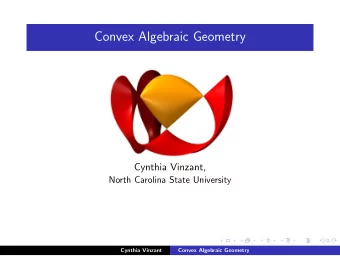 Convex Algebraic Geometry  Cynthia Vinzant,  North Carolina State University  Cynthia Vinzant
