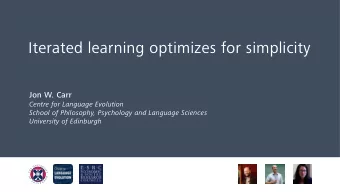 Iterated learning optimizes for simplicity  Jon W. Carr  Centre for Language Evolution  School of