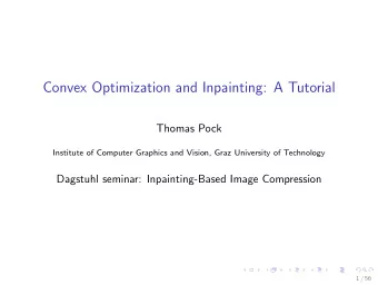 Convex Optimization and Inpainting: A Tutorial  Thomas Pock  Institute of Computer Graphics and