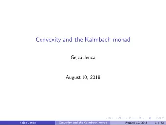 Convexity and the Kalmbach monad  Gejza Jena  August 10, 2018  Gejza Jena  Convexity and the