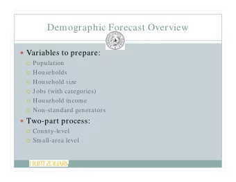 Demographic Forecast Overview  Variables to prepare:  Population  Households  Household