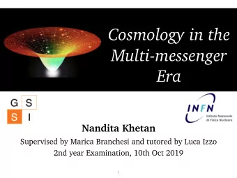 Cosmology in the  Multi-messenger  Era  Nandita Khetan  Supervised by Marica Branchesi and tutored