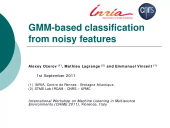 GMM-based classification  from noisy features Alexey Ozerov ( 1 ) , Mathieu Lagrange ( 2 ) and Em m