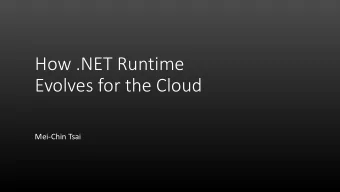 How .NET Runtime  Evolves for the Cloud  Mei-Chin Tsai  Workload such as Exchange, Bing  Workload
