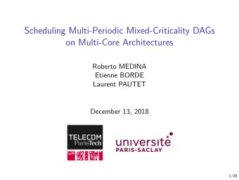 Scheduling Multi-Periodic Mixed-Criticality DAGs  on Multi-Core Architectures  Roberto MEDINA