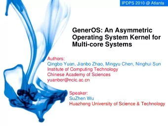 GenerOS: An Asymmetric  Operating System Kernel for  Multi-core Systems  Authors:  Qingbo Yuan,