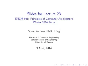 Slides for Lecture 23  ENCM 501: Principles of Computer Architecture  Winter 2014 Term  Steve