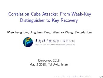 Correlation Cube Attacks: From Weak-Key  Distinguisher to Key Recovery Meicheng Liu , Jingchun