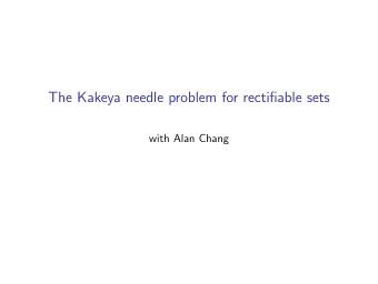 The Kakeya needle problem for rectifiable sets  with Alan Chang  The Kakeya needle problem