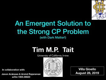 An Emergent Solution to  the Strong CP Problem  (with Dark Matter!)  Tim M.P  .  Tait  University