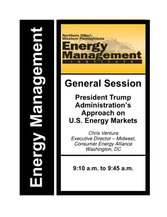 General Session  President Trump  Administrations  Approach on  U.S. Energy Markets  Chris