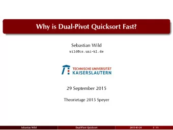 Why is Dual-Pivot Quicksort Fast?  Sebastian Wild  wild@cs.uni-kl.de  29 September 2015