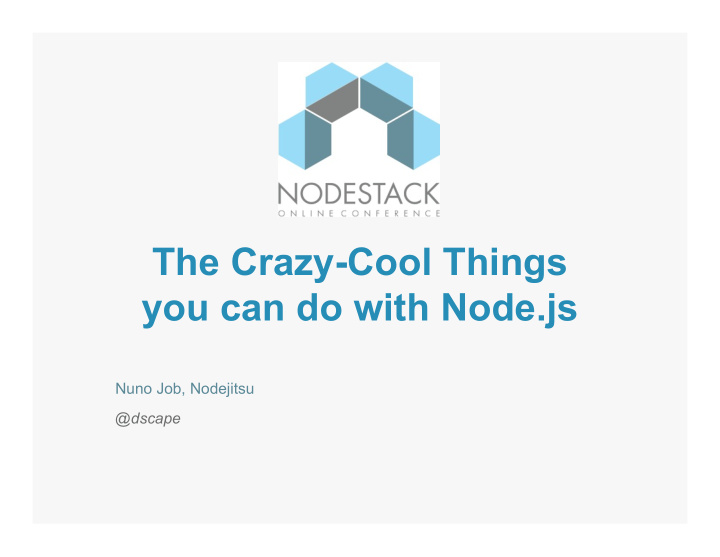 the crazy cool things you can do with node js