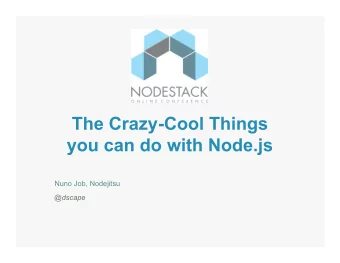 The Crazy-Cool Things  you can do with Node.js  Nuno Job, Nodejitsu  @dscape  2+2  17x24  Fast