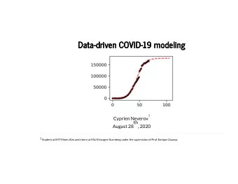 Data-driven COVID-19 modeling  Data-driven COVID-19 modeling  1  Cyprien Neverov  th  August 28  ,