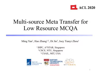 Multi-source Meta Transfer for  Low Resource MCQA Ming Yan 1 , Hao Zhang 1,2 , Di Jin 3 , Joey