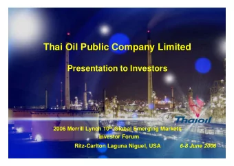 Thai Oil Public Company Limited  Presentation to Investors 2006 Merrill Lynch 10 th Global Emerging