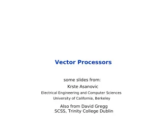 Vector Processors  some slides from:  Krste Asanovic  Electrical Engineering and Computer Sciences