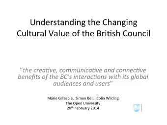 Understanding  the  Changing    Cultural  Value  of  the  Bri4sh  Council