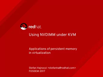 Using NVDIMM under KVM  Applications of persistent memory  in virtualization  Stefan Hajnoczi