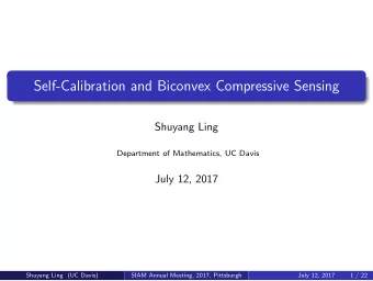 Self-Calibration and Biconvex Compressive Sensing  Shuyang Ling  Department of Mathematics, UC