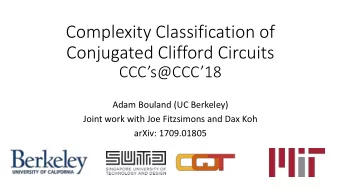 Conjugated Clifford Circuits CCCs@CCC18  Adam Bouland (UC Berkeley)  Joint work with Joe