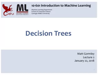 Decision Trees  Matt Gormley  Lecture 2  January 22, 2018  1  Reminders  Homework 1: Background