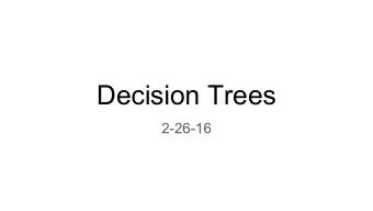 Decision Trees  2-26-16  Reading Quiz  Decision trees are an algorithm for which machine learning