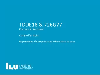 TDDE18 &amp; 726G77  Classes &amp; Pointers  Christoffer Holm  Department of Computer and