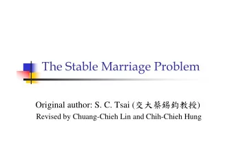The Stable Marriage Problem Original author: S. C. Tsai (  )  Revised by
