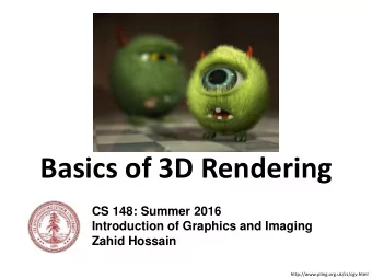 Basics of 3D Rendering  CS 148: Summer 2016  Introduction of Graphics and Imaging  Zahid Hossain