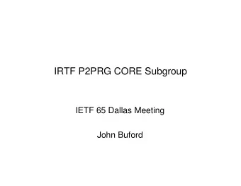 IRTF P2PRG CORE Subgroup  IETF 65 Dallas Meeting  John Buford  CORE Subgroup  (Content, Resource,