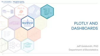 PLOTLY AND  DASHBOARDS  Jeff Goldsmith, PhD  Department of Biostatistics  1  Web-centric tools