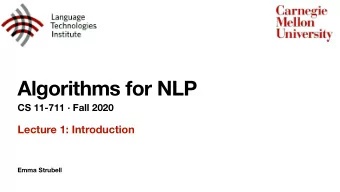 Algorithms for NLP  CS 11-711  Fall 2020  Lecture 1: Introduction  Emma Strubell  Welcome!  Emma