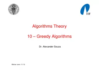 Algorithms Theory  Algorithms Theory  10  10  Greedy Algorithms  G  d Al  ith  Dr. Alexander