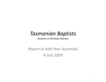 Tasmanian Baptists  p Partners in Christian Mission Report to Mid Year Assembly  4 July 2009 4 July