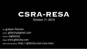 CSRA-RESA  October 1 st , 2014 by: graham fletcher email: gfletchy@gmail.com tweets: @gfletchy