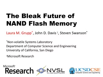 NAND Flash Memory Laura M. Grupp * , John D. Davis  , Steven Swanson * * Non-volatile Systems