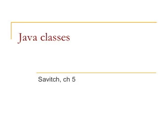 Java classes  Savitch, ch 5  Outline n Objects, classes, and object-oriented  programming q