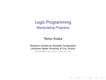 Logic Programming  Manipulating Programs  Temur Kutsia  Research Institute for Symbolic Computation