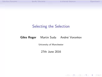 Selecting the Selection  Martin Suda  Andrei Voronkov  Giles Reger  University of Manchester  27th