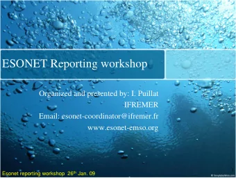 ESONET Reporting workshop  Organized and presented by: I. Puillat  IFREMER  Email: