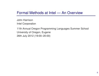 Formal Methods at Intel  An Overview  John Harrison  Intel Corporation  11th Annual Oregon