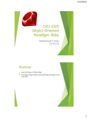 Paradigm: Ruby  Mohammad T  . Irfan  11/11/13  Roadmap  Learn the basics of Ruby today