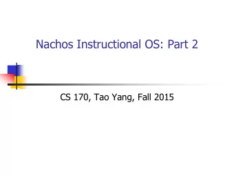 Nachos Instructional OS: Part 2  CS 170, Tao Yang, Fall 2015  Announcement and update   Project