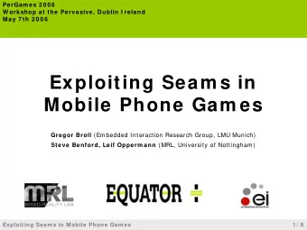Exploiting Seam s in  Mobile Phone Gam es Gregor Broll (Embedded Interaction Research Group, LMU