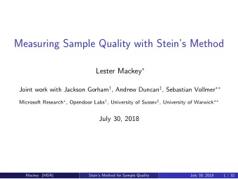 Measuring Sample Quality with Steins Method Lester Mackey  Joint work with Jackson Gorham