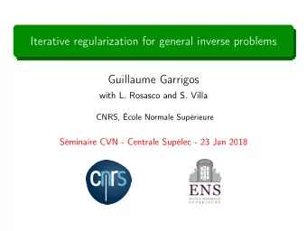 Iterative regularization for general inverse problems  Guillaume Garrigos  with L. Rosasco and S.