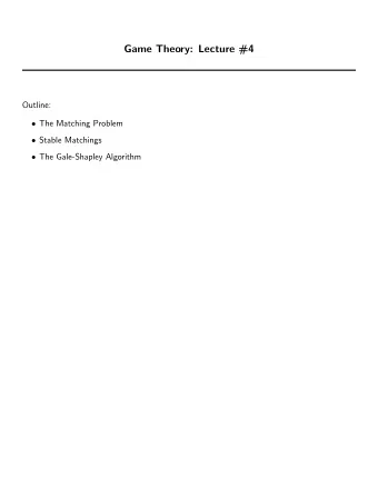 Game Theory: Lecture #4  Outline:  The Matching Problem  Stable Matchings  The