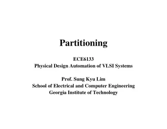 Partitioning  ECE6133  Physical Design Automation of VLSI Systems  Prof. Sung Kyu Lim  School of